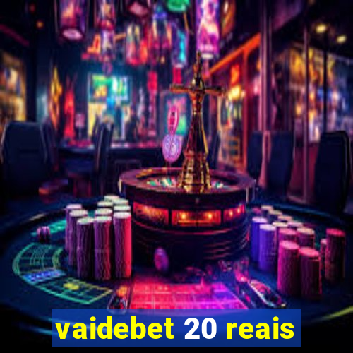 vaidebet 20 reais